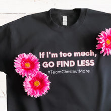 Load image into Gallery viewer, If I'm Too Much, Go Find Less - Black with Pink & White